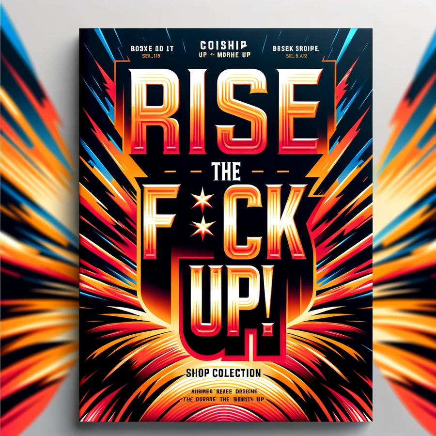 RISE THE F*CK UP!