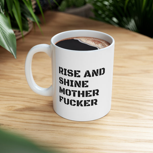 RISE AND SHINE MOTHERF*CKER Ceramic Mug 11oz - Good Morning Badass