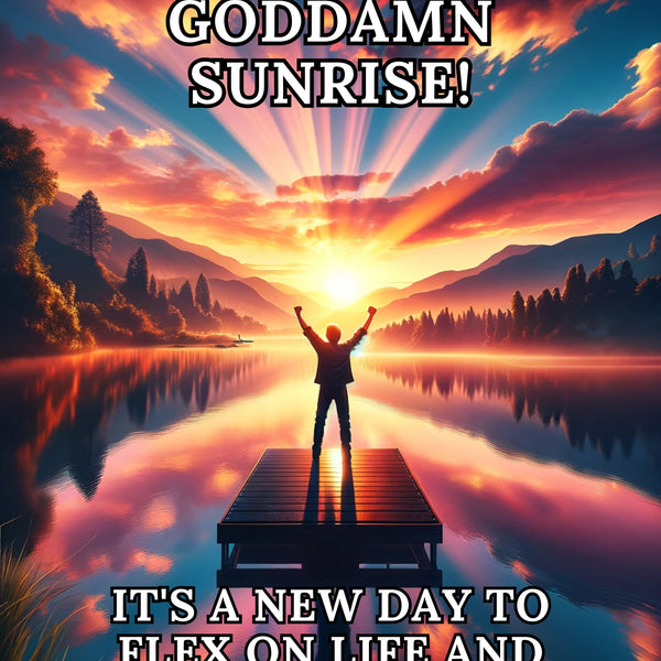 Own That Goddamn Sunrise - Printable Download - Good Morning Badass