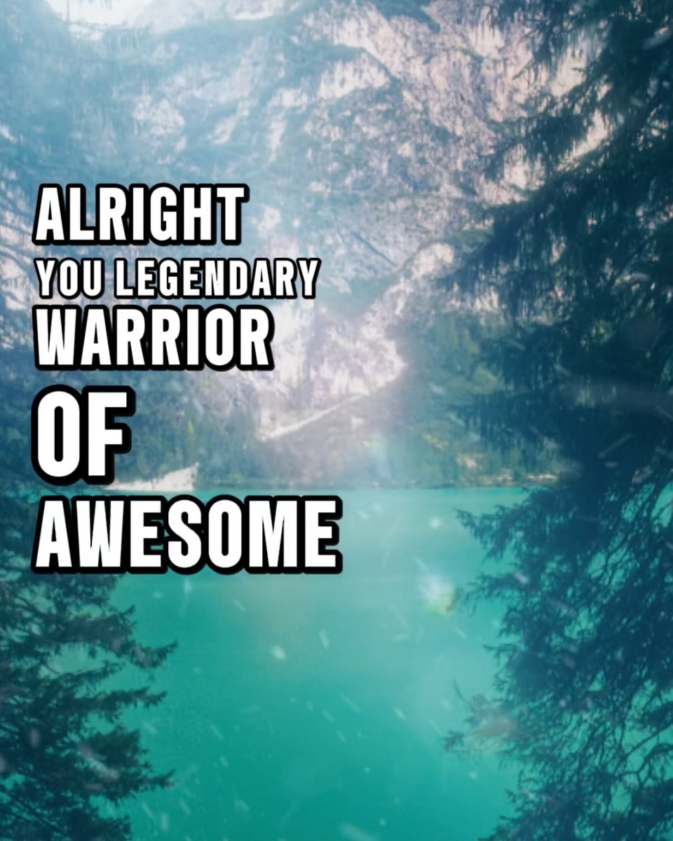 Get Up You Legendary Warrior Of Awesome - Good Morning Badass