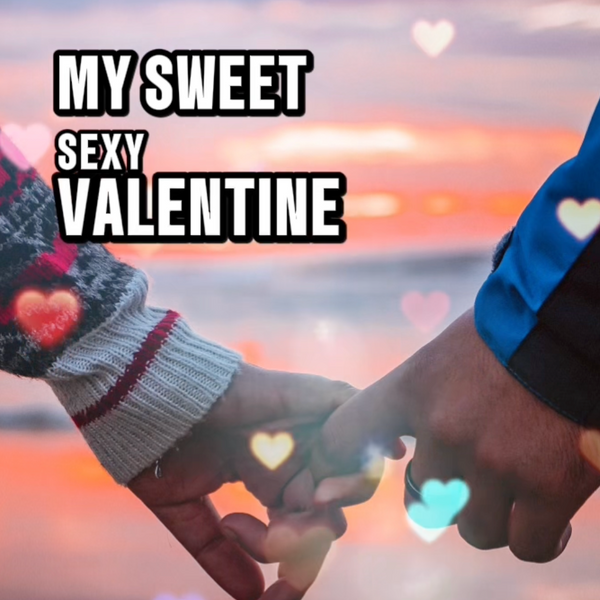 Good morning my sweet Sexy valentine!