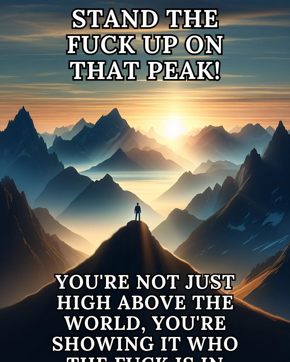 Stand The F*ck Up On That Peak - Printable Download - Good Morning Badass